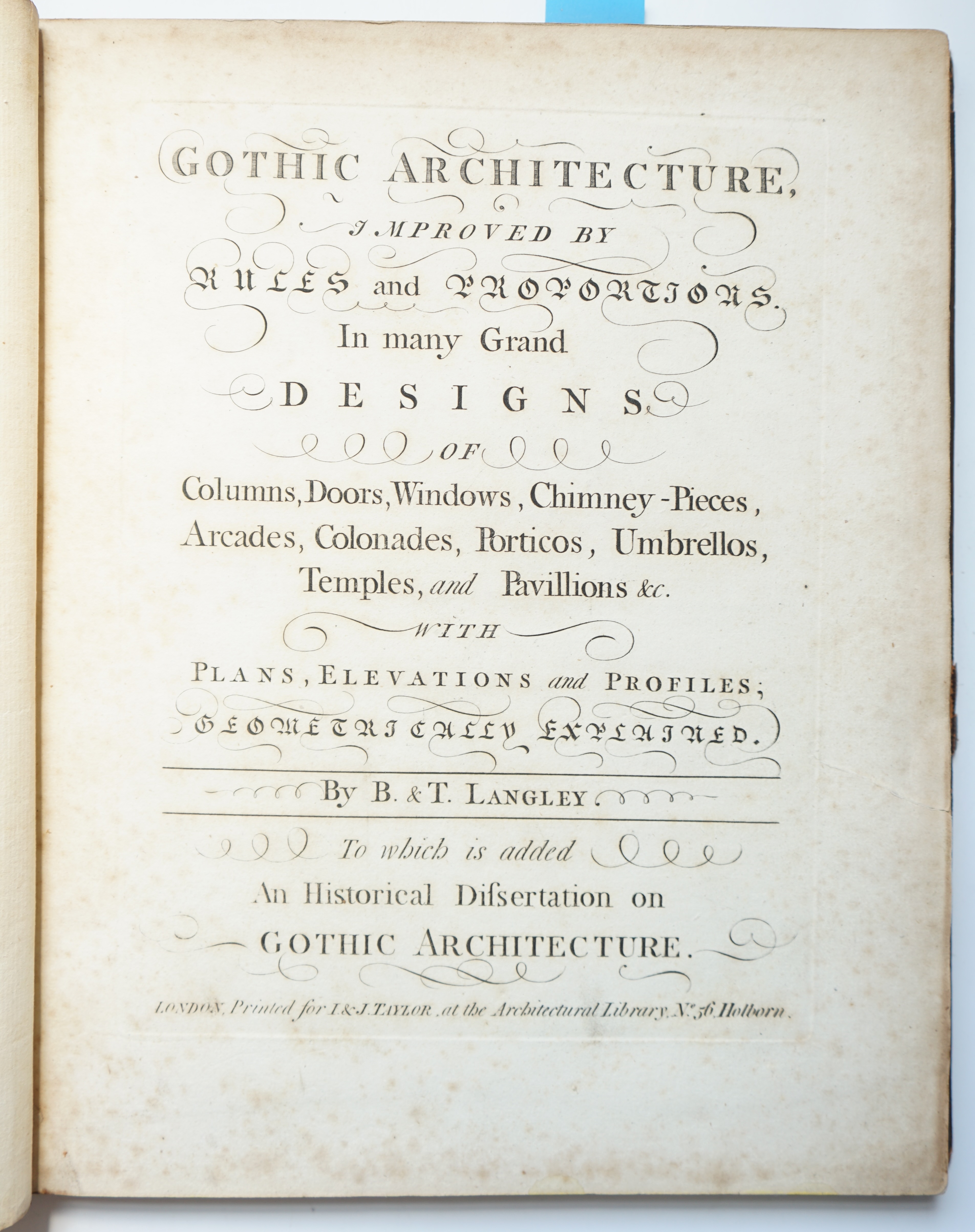 Langley, Batty & Thomas - Gothic Architecture, Improved by Rules and Proportions in many Grand Designs of column, doors, windows, chimney – pieces, arcaded, colonades, porticos, umbrellos, temples, and pavilions & c. Wit